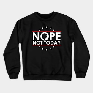 Nope Not Today Funny Anti Trump Crewneck Sweatshirt